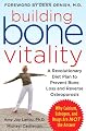 Building Bone Vitality: A Revolutionary Diet Plan to Prevent Bone Loss and Reverse Osteoporosis--Without Dairy Foods, Calcium, Estrogen, or Drugs