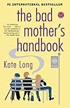 The Bad Mother's Handbook: A Novel