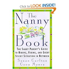 The Nanny Book: The Smart Parent's Guide to Hiring, Firing, and Every Sticky Situation in Between