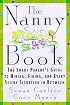 The Nanny Book: The Smart Parent's Guide to Hiring, Firing, and Every Sticky Situation in Between