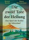Die zw�lf Tore der Heilung: Das Spiel der Kr�fte im Jahreslauf - Harald Knauss