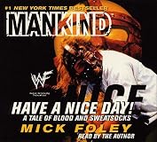 MANKIND: HAVE A NICE DAY: A TALE OF BLOOD AND SWEATSOCKS