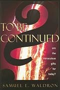 To Be Continued?: Are the Miraculous Gifts for Today?