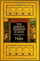 The Subject Tonight Is Love: 60 Wild & Sweet Poems of Hafiz