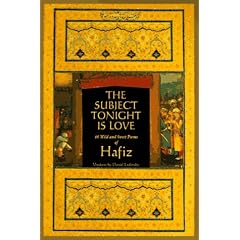 The Subject Tonight Is Love: 60 Wild & Sweet Poems of Hafiz