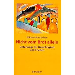 Nicht vom Brot allein. Unterwegs f�r Gerechtigkeit und Frieden