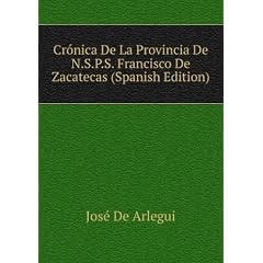 Crónica De La Provincia De N.S.P.S. Francisco De Zacatecas (Spanish Edition)