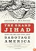 The Grand Jihad: How Islam and the Left Sabotage America