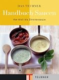 Das Teubner Handbuch Saucen: Von Aioli bis Zitronensauce