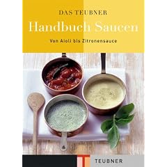 Das TEUBNER Handbuch Saucen: Von Aioli bis Zitronensauce (Teubner Handb�cher)