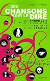 Des chansons pour le dire : Une anthologie de la chanson qui trouble et qui d�range