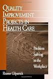 Quality Improvement Projects in Health Care: Problem Solving in the Workplace