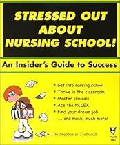 Stressed Out About Nursing School! An Insider's Guide to Success. (Stressed Out About)