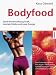 Bodyfood. Durch Powernahrung Kraft, mentale Stärke und neue Energie.