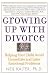 Growing Up With Divorce: Helping Your Child Avoid Immediate and Later Emotional Problems