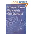 Click here to buy Electromagnetic Processes at High Energies in Oriented Single Crystals by  V. N. Baier, V. M. Katkov, and V. M. Strakhovenko.