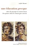 Une �ducation grecque : Rites de passage et construction des genres dans le roman grec ancien