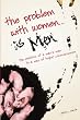 The Problem with Women... is Men: The Evolution of a Man's Man to a Man of Higher Consciousness