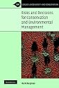Risks and Decisions for Conservation and Environmental Management (Ecology, Biodiversity and Conservation)