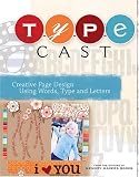 Type Cast: Creative Page Design Using Words, Type and Letters