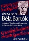The Music of Béla Bartók: A Study of Tonality and Progression in Twentieth-Century Music