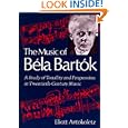 The Music of Bela Bartok: A Study of Tonality and Progression in Twentieth-Century Music by Elliott Antokoletz