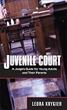 Juvenile Court: A Judge's Guide for Young Adults and Their Parents