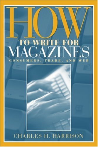How to Write for Magazines: Consumers, Trade and Web