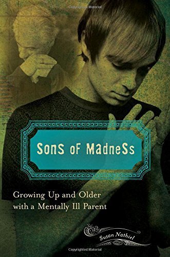 Sons of Madness: Growing Up and Older with a Mentally Ill Parent by Nathiel Ph.D., Susan L. (2013) Hardcover