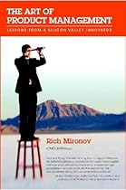 The Art of Product Management: Lessons from a Silicon Valley Innovator The Art of Product Management: Lessons from a Silicon Valley Innovator