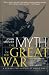 The Myth of the Great War: A New Military History Of World War 1