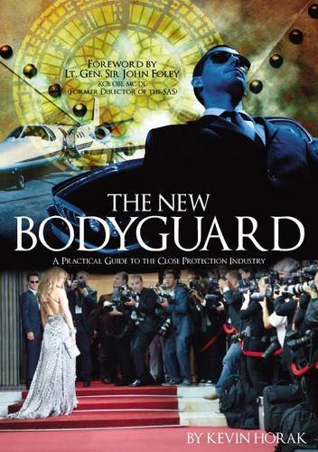 The New Bodyguard: A Practical Guide to the Close Protection Industry