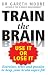 Search : Train the Brain: Use It or Lose It