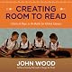 Creating Room to Read: A Story of Hope in the Battle for Global Literacy