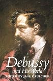 Debussy and His World (Bard Music Festival Series)