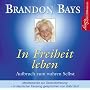 In Freiheit leben: Meditationen zur Selbstbefreiung