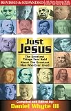 Just Jesus: The Greatest Things Ever Said About the Greatest Man Who Ever Lived REVISED and EXPANDED
