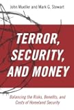 Terror, Security, and Money: Balancing the Risks, Benefits, and Costs of Homeland Security