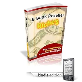E-book Reseller Riches - Learn How To Exponentially Increase Your Web Profits With Resell Rights (Online Money Making Strategies)