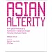 Asian Alterity: With Special Reference to Architectur + Urbanism Through the Lens of Cultural Studies / Case Studies of Asian Cities, Part II
