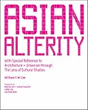 Image of Asian Alterity: With Special Reference to Architectur + Urbanism Through the Lens of Cultural Studies / Case Studies of Asian Cities, Part II