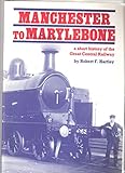 Manchester to Marylebone : a short history of the Great Central Railway