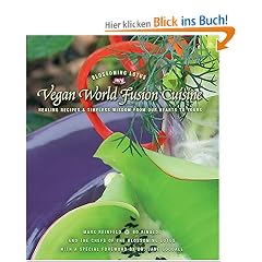 Vegan World Fusion Cuisine: Healing Recipes And Timeless Wisdom From Our Hearts To Yours