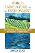 World Agriculture and the Environment: A Commodity-By-Commodity Guide To Impacts And Practices