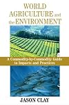 World Agriculture and the Environment: A Commodity-By-Commodity Guide To Impacts And Practices