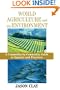 World Agriculture and the Environment: A Commodity-By-Commodity Guide To Impacts And Practices