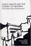 Public Health and the Poverty of Reforms: The South Asian Predicament