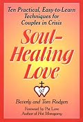Soul-Healing Love: Ten Practical, Easy-To-Learn Techniques for Couples in Crisis
