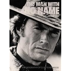 The Man With No Name: The Biography of Clint Eastwood
