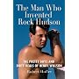 Man Who Invented Rock Hudson: The Pretty Boys and Dirty Deals of Henry Willson